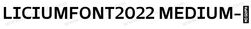LICIUMFONT2022 MEDIUM字体转换